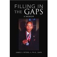 Filling in the Gaps : A Memoir by Peters, James S., II, Ph.d., 9781436301145