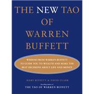 The New Tao of Warren Buffett Wisdom from Warren Buffett to Guide You to Wealth and Make the Best Decisions About Life and Money by Buffett, Mary; Clark, David, 9781668061145
