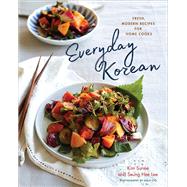 Everyday Korean Fresh, Modern Recipes for Home Cooks by Sunée, Kim; Lee, Seung Hee, 9781682681145