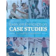 Exercise Prescription Case Studies for Healthy Populations by Bradley R. A. Wilson, 9781793561145