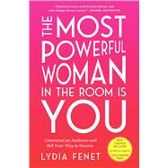 The Most Powerful Woman in the Room Is You Command an Audience and Sell Your Way to Success by Fenet, Lydia, 9781982101145