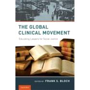 The Global Clinical Movement Educating Lawyers for Social Justice by Bloch, Frank S., 9780195381146