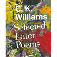 Selected Later Poems by Williams, C. K.; Clark, Jeff, 9780374261146