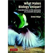 What Makes Biology Unique?: Considerations on the Autonomy of a Scientific Discipline by Ernst Mayr, 9780521841146