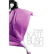 Kate Bush The Biography by Jovanovic, Rob, 9780749951146
