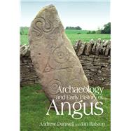 The Archaeology and Early History of Angus by Dunwell, Andrew J.; Ralston, Ian, 9780752441146