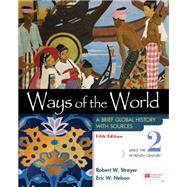 Ways of the World with Sources, Volume 2 A Brief Global History by Strayer, Robert W.; Nelson, Eric W., 9781319331146