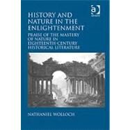 History and Nature in the Enlightenment: Praise of the Mastery of Nature in Eighteenth-Century Historical Literature by Wolloch,Nathaniel, 9781409421146
