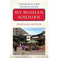 Thoughts and Stories from My Russian Sojourn by Botkin, Marshall, 9781500881146