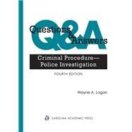 Questions & Answers: Criminal ProcedurePolice Investigation by Logan, Wayne A., 9781531021146