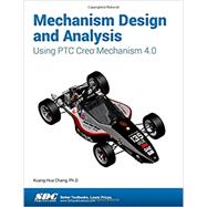 Mechanism Design and Analysis Using Ptc Creo Mechanism 4.0 by Chang, Kuang-Hua, 9781630571146