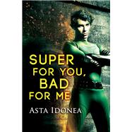 Super for You, Bad for Me by Idonea, Asta, 9781641081146
