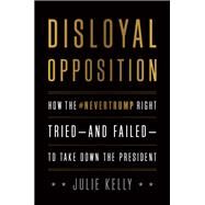 Disloyal Opposition by Kelly, Julie, 9781641771146