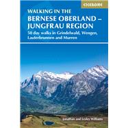 Walking in the Bernese Oberland - Grindelwald, Wengen, Lauterbrunnen, and Murren 50 day walks in the Jungfrau region by Williams, Jonathan, 9781786311146