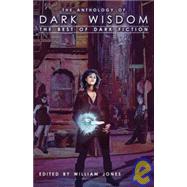 The Anthology of Dark Wisdom; The Best of Dark Fiction by Unknown, 9781934501146