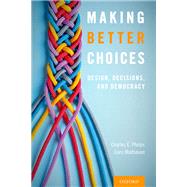 Making Better Choices Design, Decisions, and Democracy by Phelps, Charles E.; Madhavan, Guru, 9780190871147
