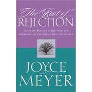 The Root of Rejection Escape the Bondage of Rejection and Experience the Freedom of God's Acceptance by Meyer, Joyce, 9780446691147