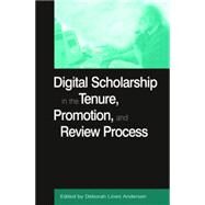 Digital Scholarship in the Tenure, Promotion and Review Process by Andersen,Deborah Lines, 9780765611147