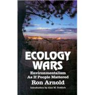 Ecology Wars Enviromentalism as if People Matter by Arnold, Ron, 9780939571147