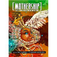 Mothership Tales from Afrofuturism and Beyond by Campbell, Bill; Hall, Edward Austin, 9780989141147