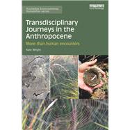 Transdisciplinary Journeys in the Anthropocene: More-than-human encounters by Wright; Katherine, 9781138911147