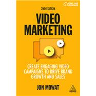 Video Marketing: Create Engaging Video Campaigns to Drive Brand Growth and Sales by Mowat, Jon, 9781398601147