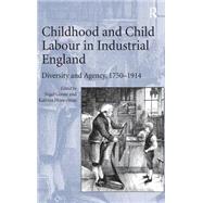 Childhood and Child Labour in Industrial England: Diversity and Agency, 17501914 by Honeyman,Katrina;Goose,Nigel, 9781409411147