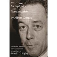 Christian Metaphysics and Neoplatonism by Camus, Albert; Srigley, Ronald D., 9781587311147