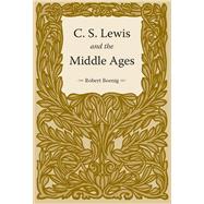 C. S. Lewis and the Middle Ages by Boenig, Robert, 9781606351147