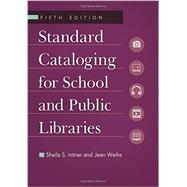 Standard Cataloging for School and Public Libraries by Intner, Sheila S.; Weihs, Jean, 9781610691147