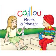 Caillou Meets a Princess by L'Heureux, Christine ; Brignaud, Pierre, 9782897181147
