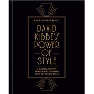 David Kibbe's Power of Style A Guided Journey to Help You Discover Your Authentic Style by Kibbe, David, 9780593581148