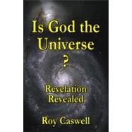 Is God the Universe? by Caswell, Roy, 9780741461148