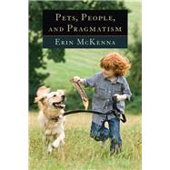 Pets, People, and Pragmatism by McKenna, Erin, 9780823251148