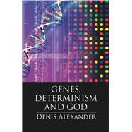 Genes, Determinism and God by Alexander, Denis, 9781107141148