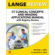 LANGE Review: CT Clinical Concepts and Imaging Applications Manual with Registry Review by Michael L. Grey; W. Zachary A. Rich, 9781264631148