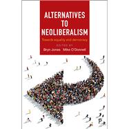 Alternatives to neoliberalism by Jones, Bryn; O'Donnell, Mike, 9781447331148