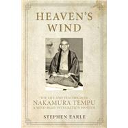 Heaven's Wind The Life and Teachings of Nakamura Tempu-A Mind-Body Integration Pioneer by EARLE, STEPHEN, 9781623171148