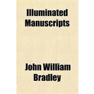 Illuminated Manuscripts by Bradley, John William, 9781770451148