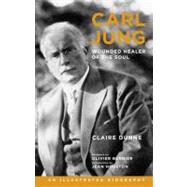Carl Jung: Wounded Healer of the Soul : An Illustrated Biography by Dunne, Claire; Bernier, Olivier; Houston, Jean, 9781780281148