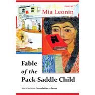 Fable of the Pack-Saddle Child by Leonin, Mia; Ferraz, Nereida Garca, 9781943491148