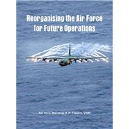 Reorganising the Air Force for Future Operations by AVM A K Tiwary, VSM, 9789381411148