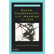 Death, Immortality, and Meaning in Life by Fischer, John Martin, 9780190921149