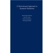 A Derivational Approach to Syntactic Relations by Epstein, Samuel David; Groat, Erich M.; Kawashima, Ruriko; Kitahara, Hisatsugu, 9780195111149