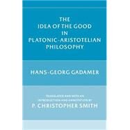 The Idea of the Good in Platonic-Aristotelian Philosophy by Gadamer, Hans George; Smith, Christopher P., 9780300041149