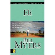 Eli by Bill Myers, Best-Selling Author of The Face of God, 9780310251149