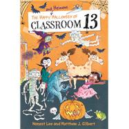 The Happy and Heinous Halloween of Classroom 13 by Lee, Honest; Gilbert, Matthew J.; Dreidemy, Joelle, 9780316501149