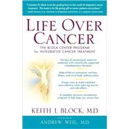 Life Over Cancer The Block Center Program for Integrative Cancer Treatment by Block, Keith; Weil, Andrew, 9780553801149