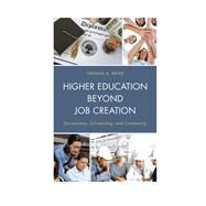 Higher Education beyond Job Creation Universities, Citizenship, and Community by Bryer, Thomas A., 9780739191149
