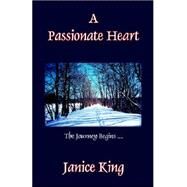 Passionate Heart : The Journey Begins ... . . by King, Janice; Pratt, Mary; King, Kim, 9780971371149